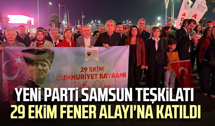 YENİ Parti Samsun teşkilatı 29 Ekim Fener Alayı'na katıldı