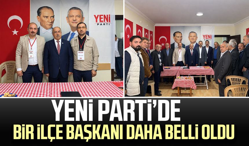 YENİ Parti’de bir ilçe başkanı daha belli oldu