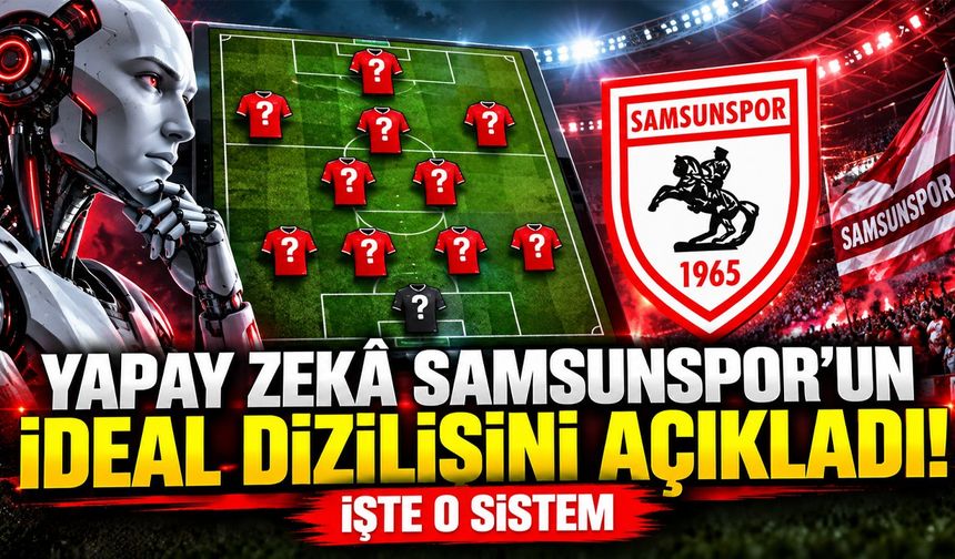 Yapay zekâ Samsunspor'un ideal dizilişini açıkladı! İşte o sistem