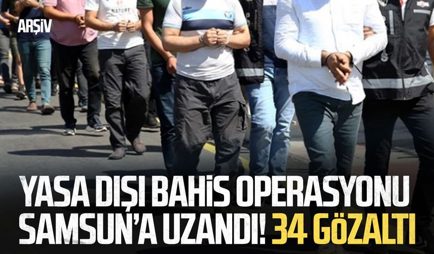 Yasa dışı bahis operasyonu Samsun’a uzandı! 34 gözaltı