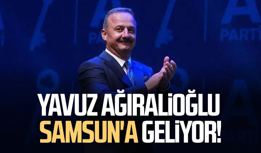 Yavuz Ağıralioğlu Samsun'a geliyor! Programı belli oldu