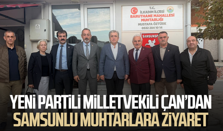 Yeni Parti Samsun Milletvekili Murat Çan’dan muhtarlara ziyaret