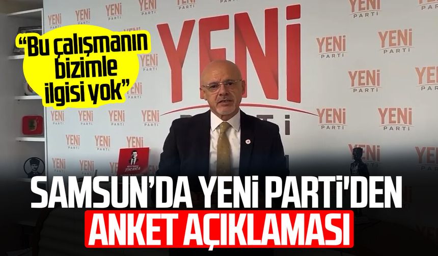 Samsun’da YENİ Parti'den anket açıklaması: “Bizimle ilgisi yok”