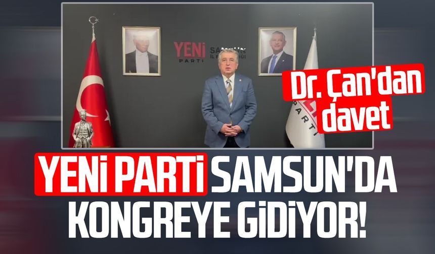 Yeni Parti Samsun'da kongreye gidiyor! Dr. Murat Çan'dan davet