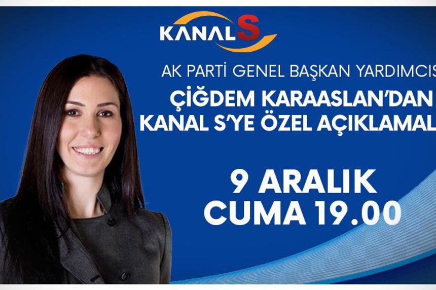 Ak Parti Genel Başkan Yardımcısı Çiğdem Karaaslan'dan Kanal S'ye özel açıklamalar