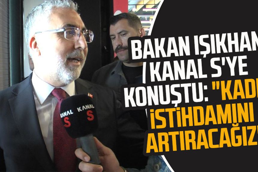 Bakan Vedat Işıkhan Kanal S'ye konuştu: "Kadın istihdamını artıracağız"