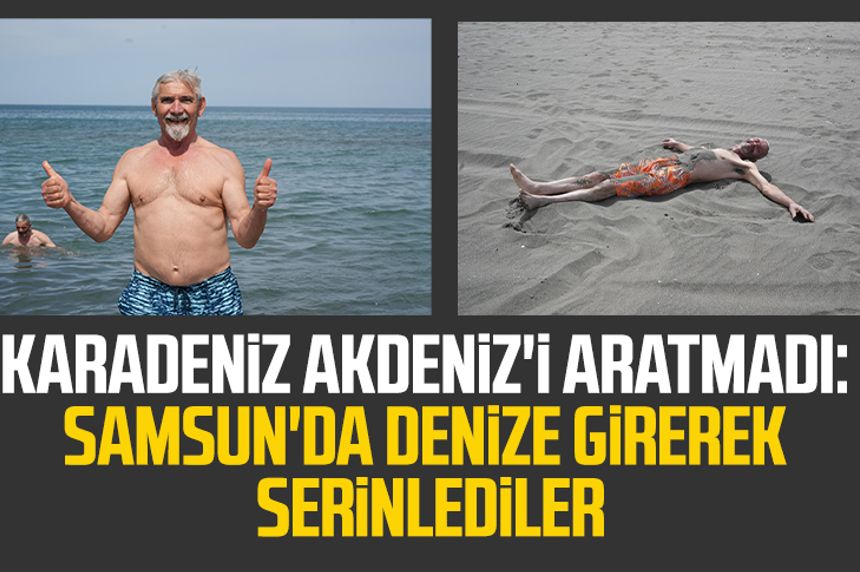 Karadeniz Akdeniz'i aratmadı: Samsun'da denize girerek serinlediler