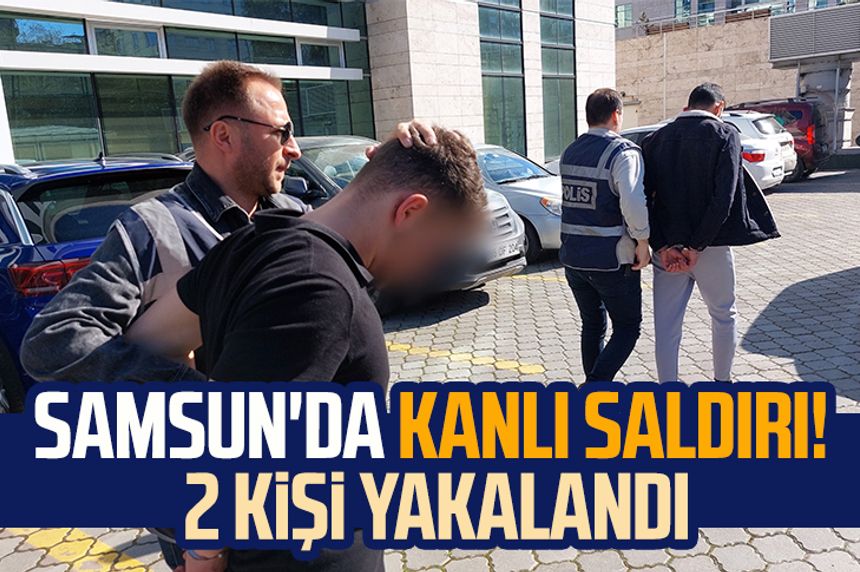 Samsun'da kanlı saldırı! 2 kişi yakalandı