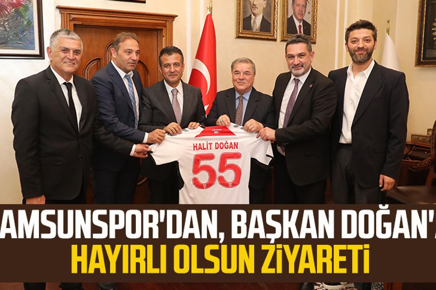 Samsunspor'dan SBB Başkanı Halit Doğan'a hayırlı olsun ziyareti