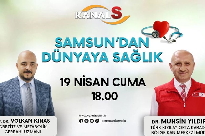 Samsun'dan Dünyaya Sağlık 19 Nisan Cuma Kanal S ekranlarında