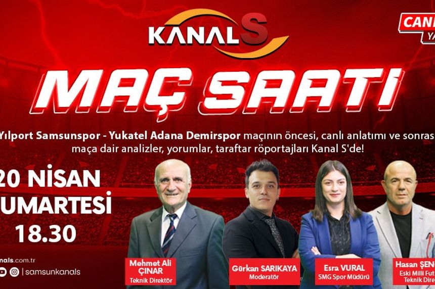 Samsunspor - Adana Demirspor maç heyecanı Maç Saati ile Kanal S ekranlarında