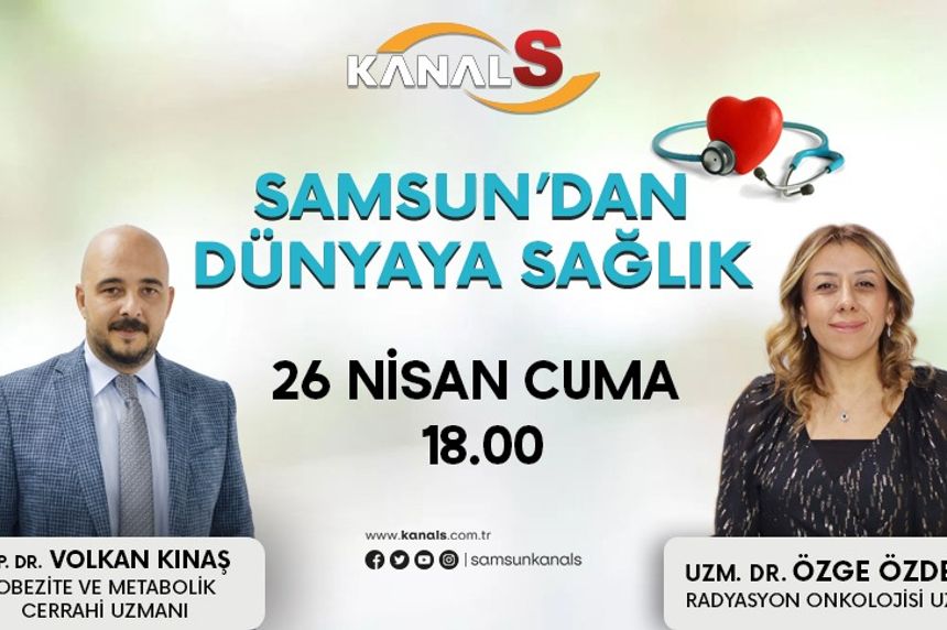Samsun'dan Dünyaya Sağlık 26 Nisan Cuma Kanal S ekranlarında