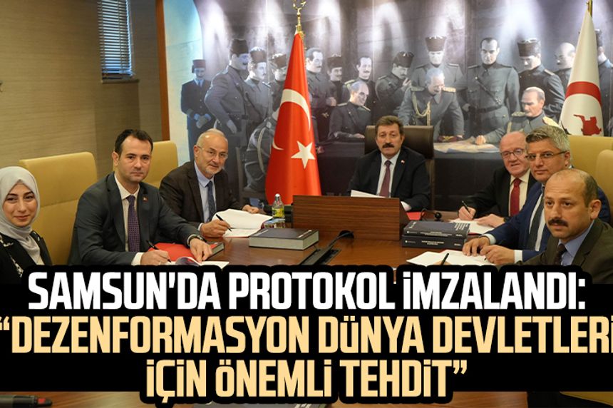 Samsun'da protokol imzalandı: "Dezenformasyon dünya devletleri için önemli tehdit"
