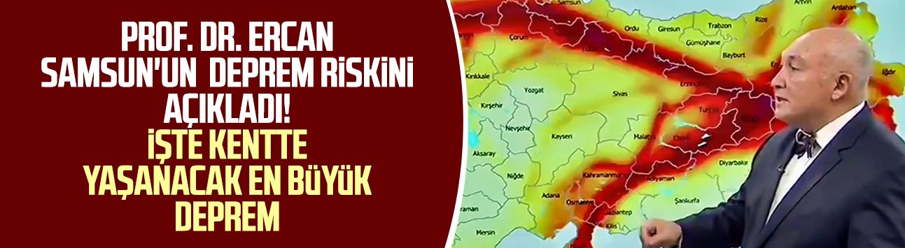 Prof. Dr. Övgün Ahmet Ercan Samsun'un deprem riskini açıkladı! İşte kentte yaşanacak en büyük deprem