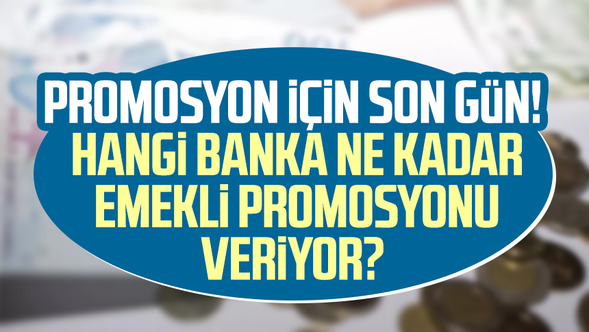 Promosyon Için Son Gün! Hangi Banka Ne Kadar Emekli Promosyonu Veriyor ...