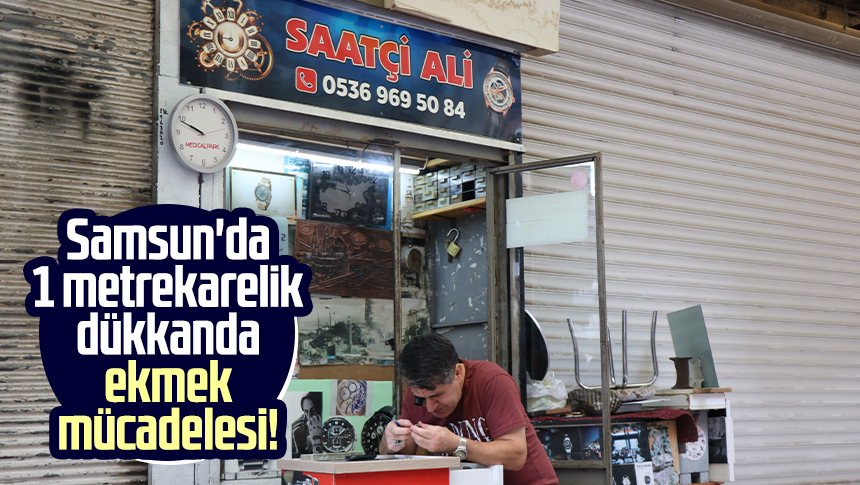 Samsun’da 1 metrekare alana sahip tamirci dükkanında saatleri onaran Ali Candan (56), 35 yıldır daracık iş yerinde kazandığıyla kendisinin ve ailesinin geçimini sağlıyor.
