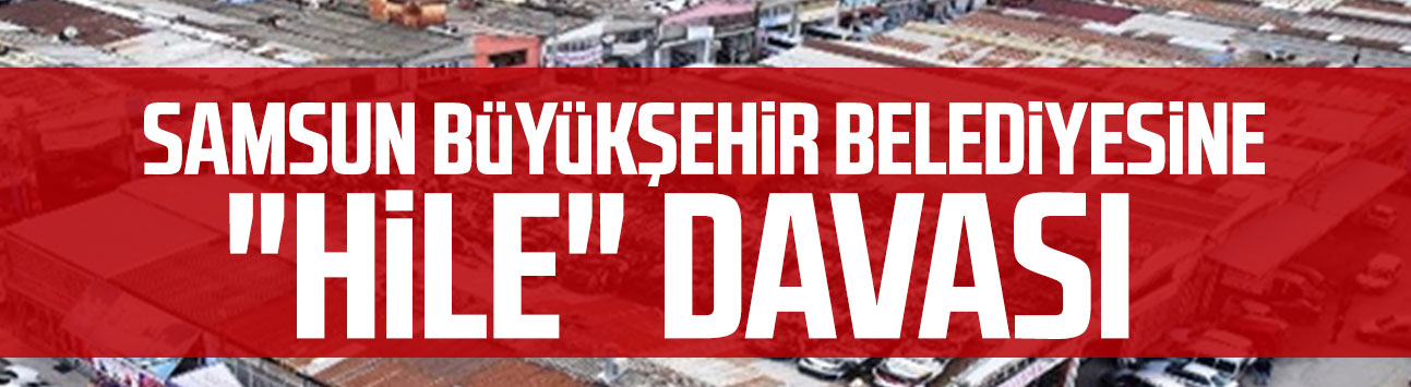 Samsun Büyükşehir Belediyesine "hile" davası