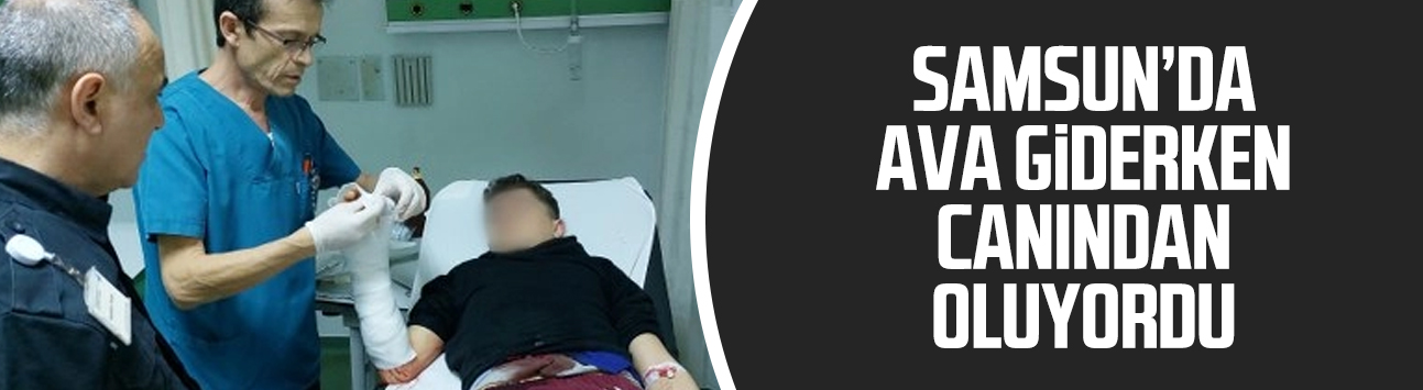 Samsun'da 16 yaşındaki genç ava giderken hastanelik oldu!