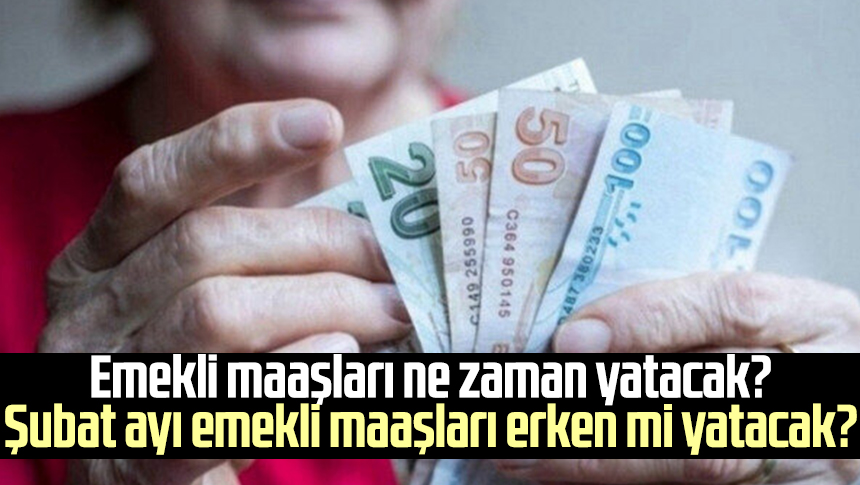 Emekli Maaşları Ne Zaman Yatacak? Şubat Ayı Emekli Maaşları Erken Mi ...