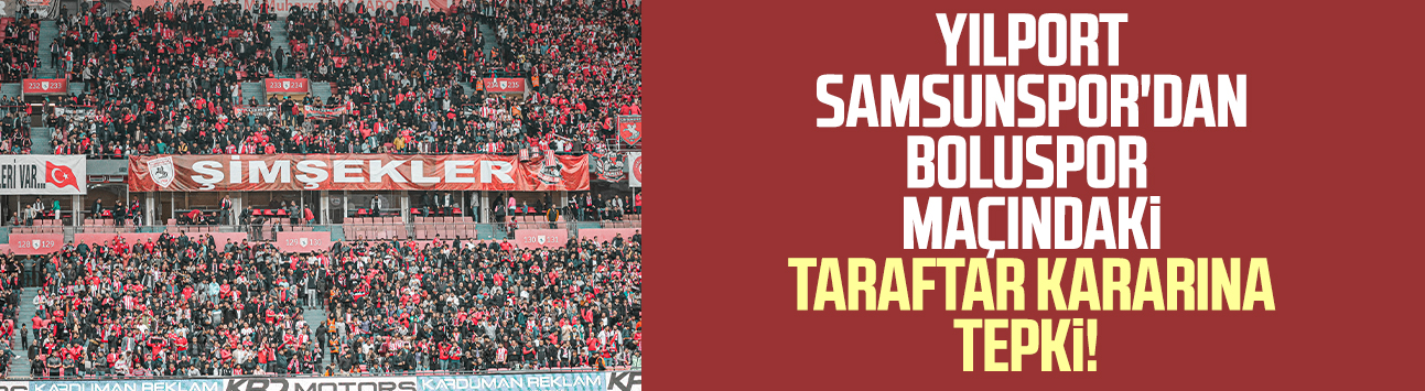 Yılport Samsunspor'dan Boluspor maçındaki taraftar kararına tepki!