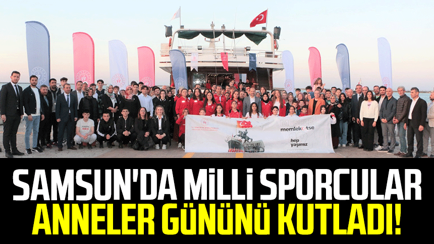 Samsun'da milli sporcular anneler gününü kutladı!