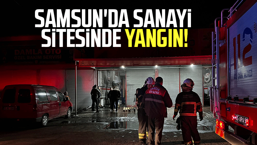 Samsun'da sanayi sitesinde yangın!
