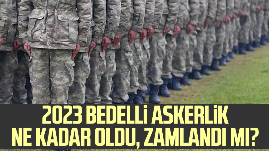 YENİ BEDELLİ ASKERLİK ÜCRETİ 2023 NE KADAR OLACAK? Bedelli Askerlik ...