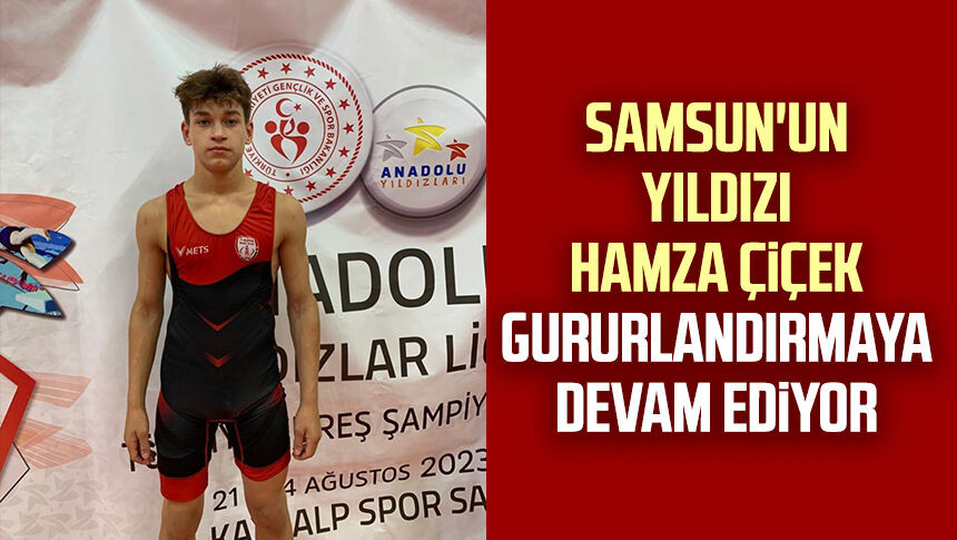 Samsun'un yıldızı Hamza Çiçek gururlandırmaya devam ediyor Samsun