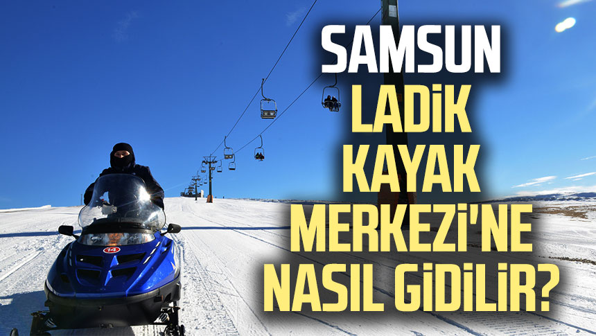 Samsun Ladik Kayak Merkezi Ne Nas L Gidilir Samsun Haber Samsun Son Dakika Haberleri