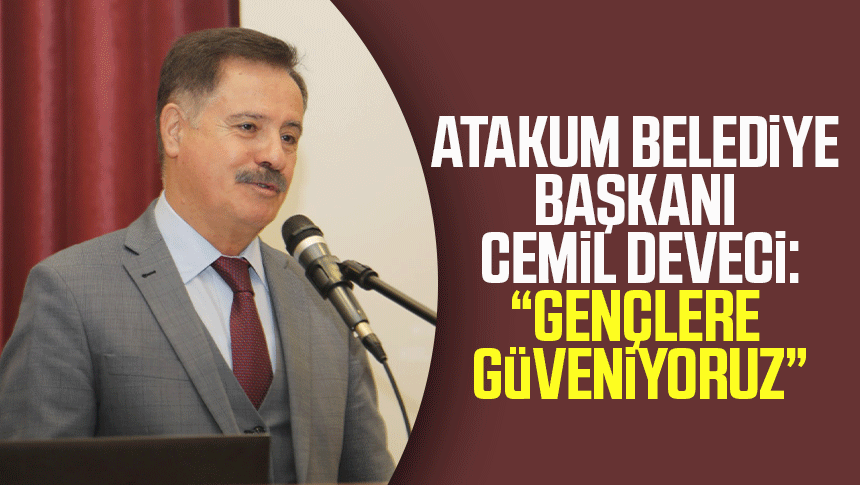 Atakum Belediye Başkanı Cemil Deveci:“Gençlere güveniyoruz”