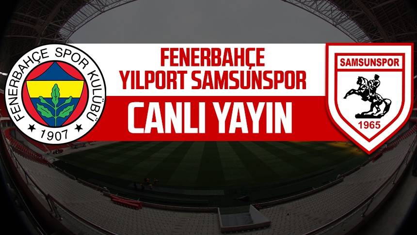 CANLI - Fenerbahçe - Samsunspor Maçı Canlı Izle - Samsun Haber, Samsun ...