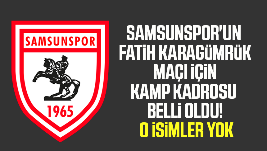 Samsunspor'un Fatih Karagümrük Maçı Için Kamp Kadrosu Belli Oldu: O ...