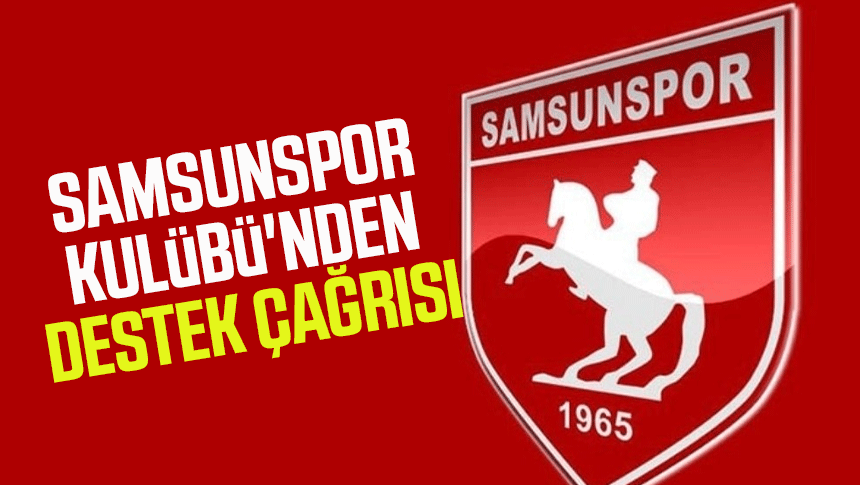 Samsunspor Kulübü'nden destek çağrısı 