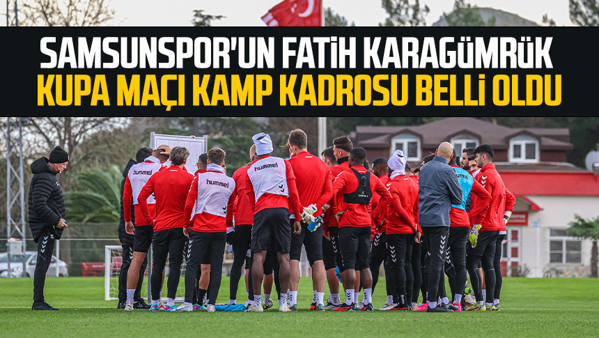 Samsunspor'un Fatih Karagümrük Kupa Maçı Kamp Kadrosu Belli Oldu ...