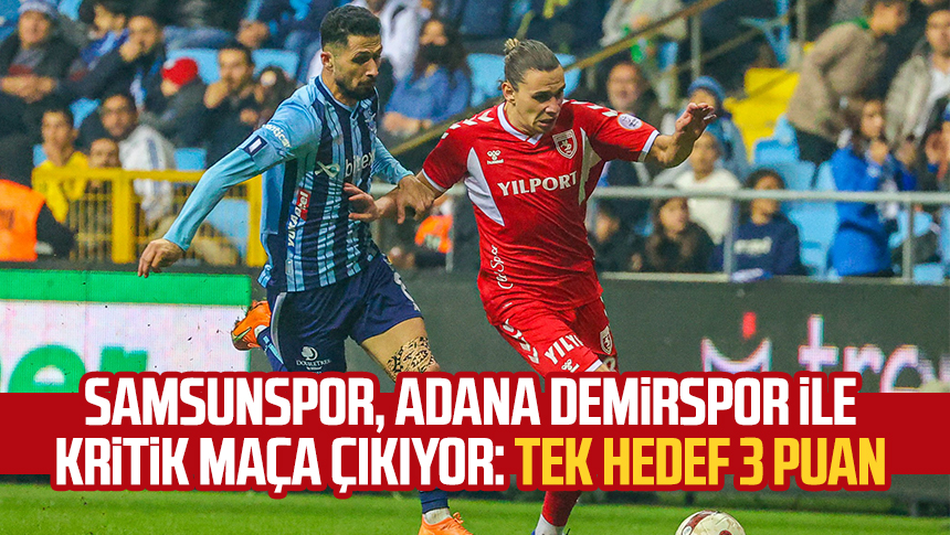 Samsunspor, Adana Demirspor Ile Kritik Maça çıkıyor: Tek Hedef 3 Puan ...