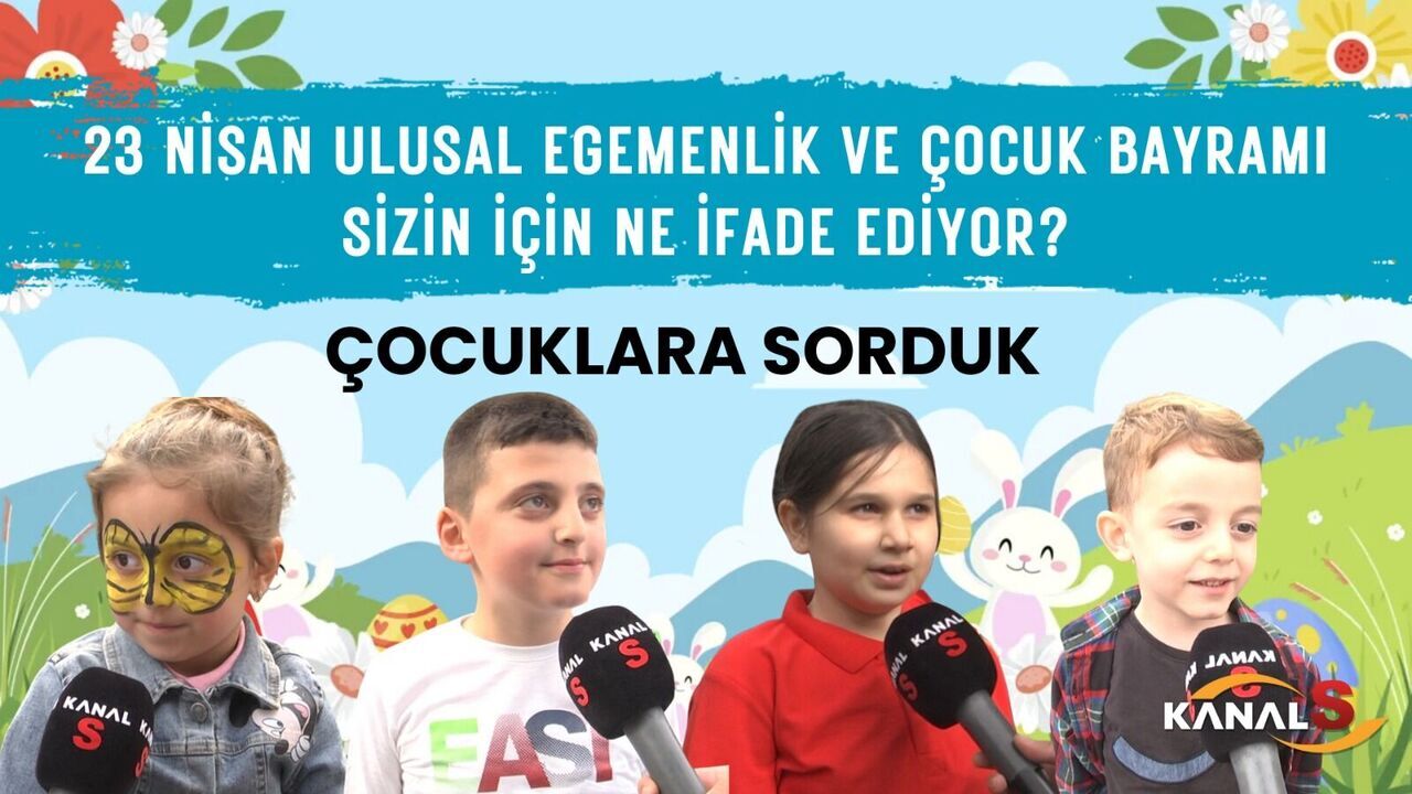 Kanal S ekipleri Samsun'da çocuklara sordu: 23 Nisan sizin için ne ifade ediyor?