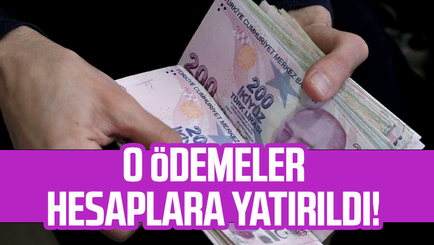 O ödemeler hesaplara yatırıldı!