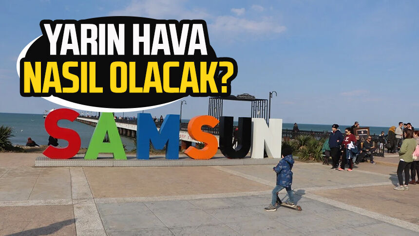 Samsun’da yarın hava nasıl olacak? 13 Eylül Pazar