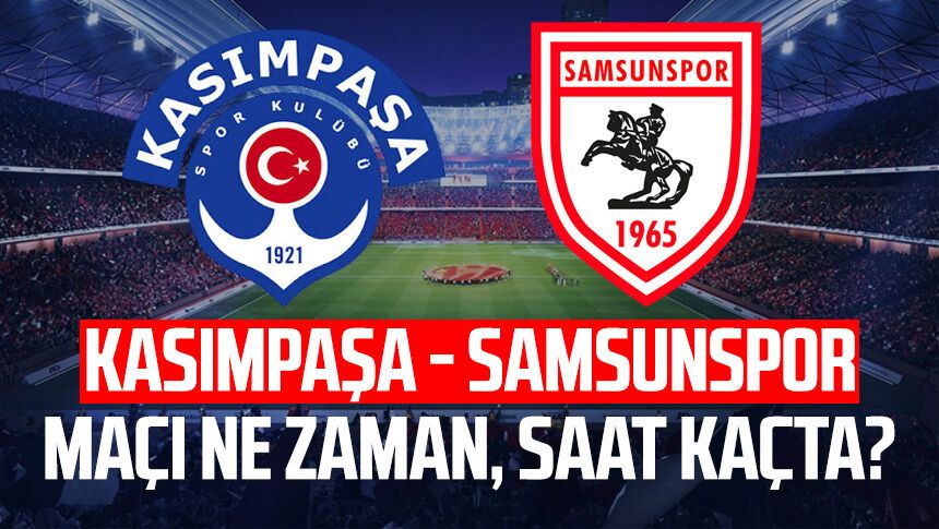 Kasımpaşa - Samsunspor maçı ne zaman, saat kaçta, hangi kanalda?