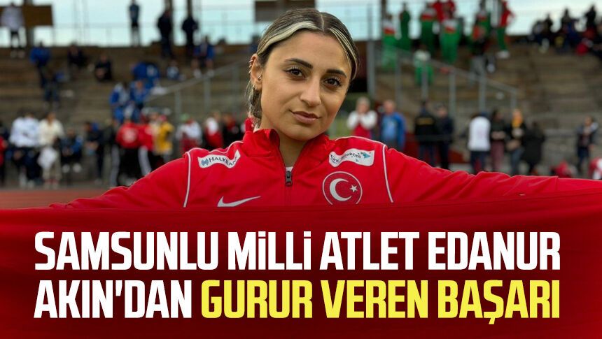 Samsunlu milli atlet Edanur Akın'dan gurur veren başarı - Samsun Haber ...