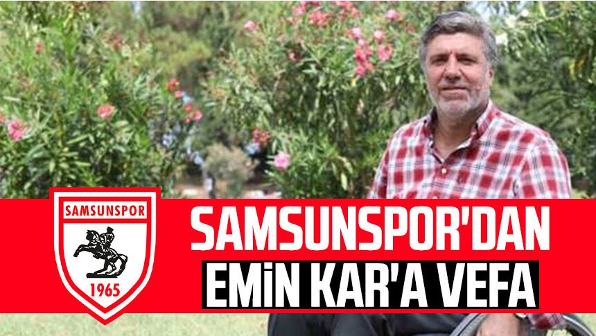 Samsunspor’dan Emin Kar’a vefa: "Daima hatırlanacak"