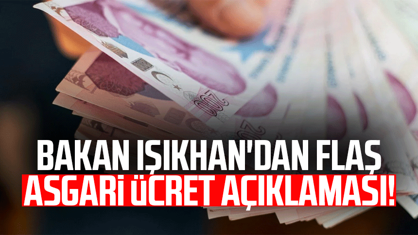 Bakan Işıkhan'dan flaş asgari ücret açıklaması!