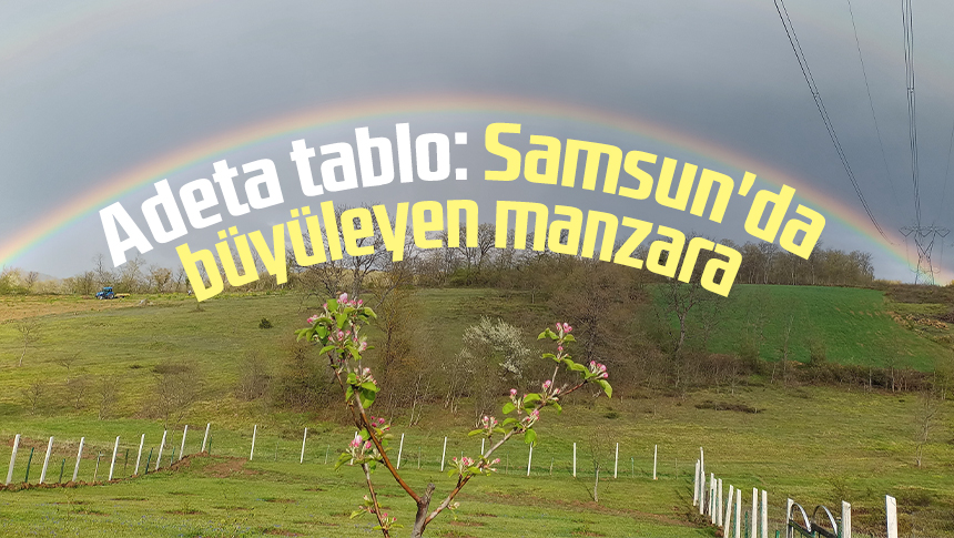 Adeta tablo: Samsun'da büyüleyen manzara