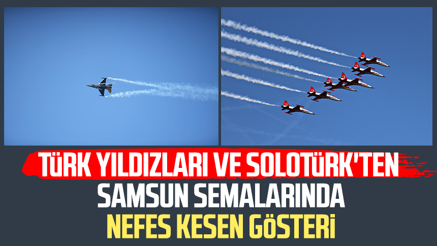 Türk Yıldızları ve SOLOTÜRK'ten Samsun semalarında nefes kesen gösteri