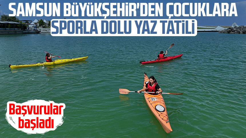 Samsun Büyükşehir'den çocuklara sporla dolu yaz tatili
