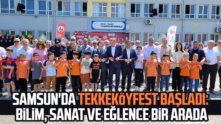 Samsun Tekkeköy'de Bilim, Sanat ve Eğlence Şöleni: TEKKEKÖYFEST Başladı!