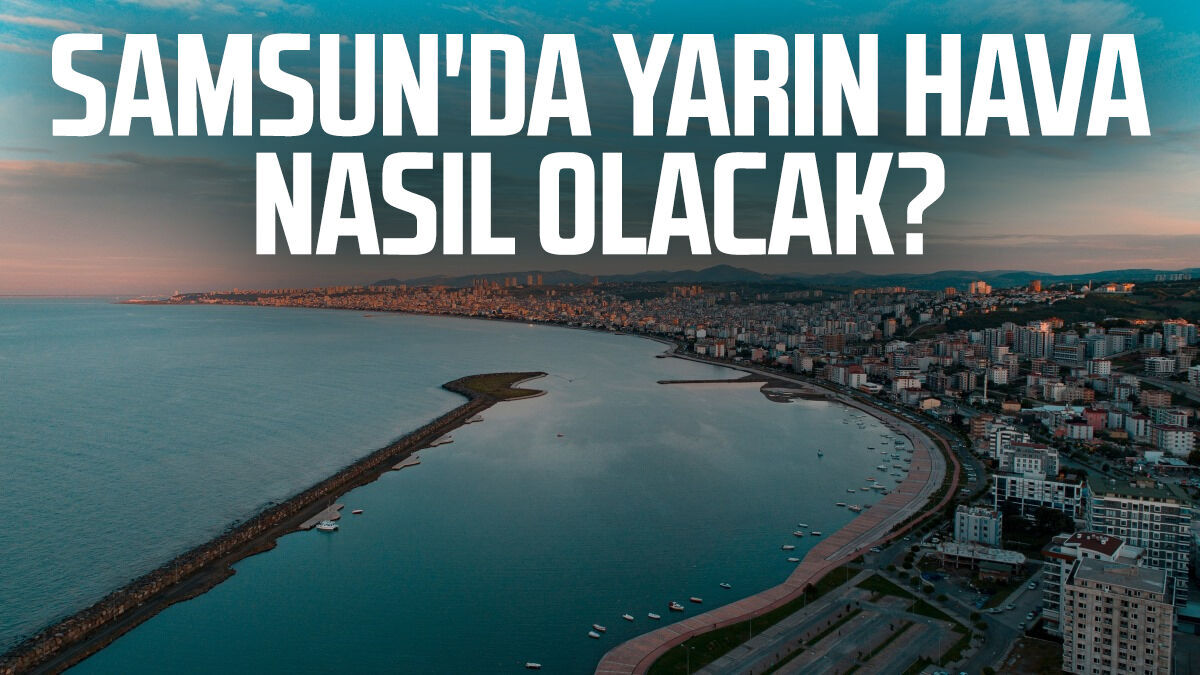 Samsun'da yarın hava nasıl olacak? 24 Mart Salı