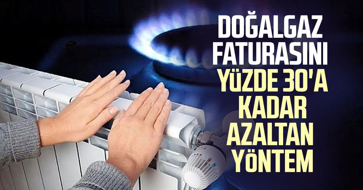 Doğalgaz faturasını yüzde 30'a kadar azaltan yöntem - Samsun Haber ...