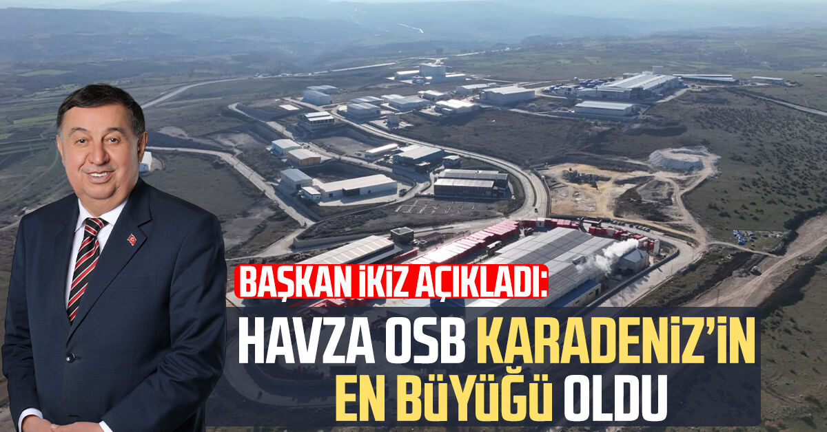 Havza OSB Karadeniz'in en büyüğü oldu: Başkan Murat İkiz açıkladı