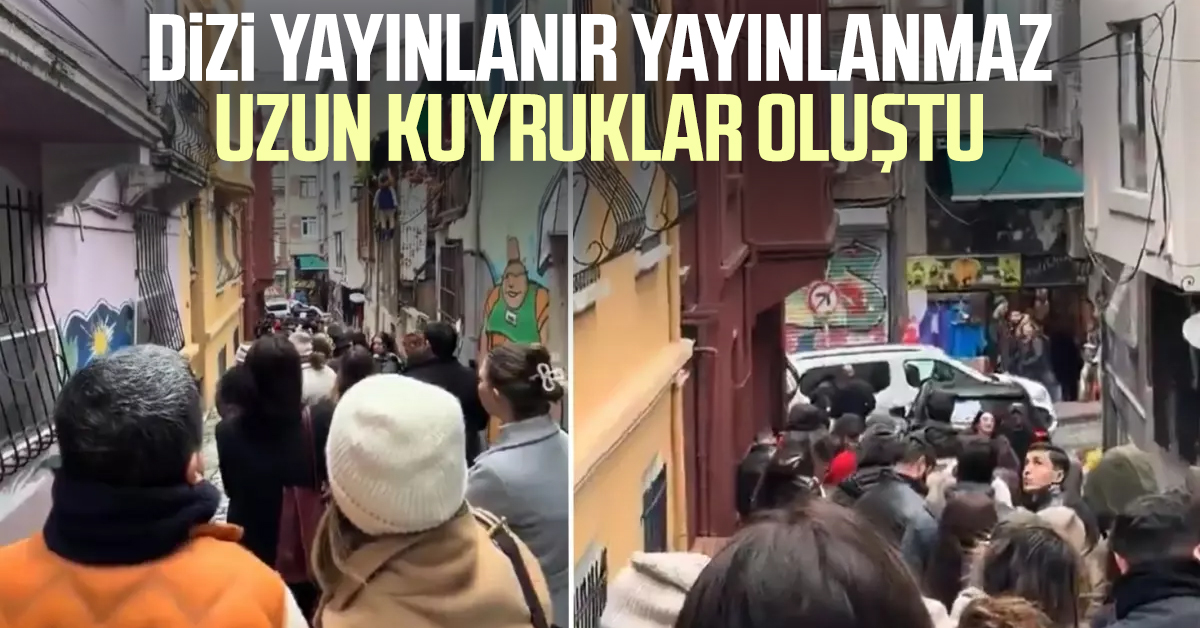 Dizi yayınlanır yayınlanmaz uzun kuyruklar oluştu